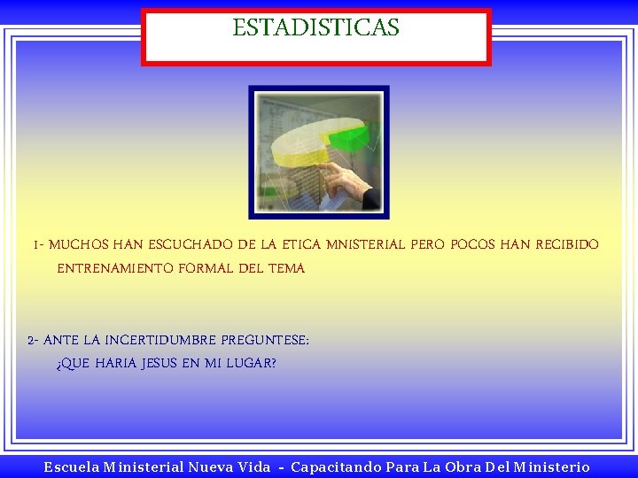 ESTADISTICAS 1 - MUCHOS HAN ESCUCHADO DE LA ETICA MNISTERIAL PERO POCOS HAN RECIBIDO ESTADISTICAS 1 - MUCHOS HAN ESCUCHADO DE LA ETICA MNISTERIAL PERO POCOS HAN RECIBIDO