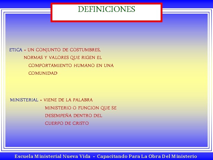 DEFINICIONES ETICA = UN CONJUNTO DE COSTUMBRES, NORMAS Y VALORES QUE RIGEN EL COMPORTAMIENTO DEFINICIONES ETICA = UN CONJUNTO DE COSTUMBRES, NORMAS Y VALORES QUE RIGEN EL COMPORTAMIENTO