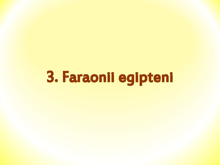 3. Faraonii egipteni 