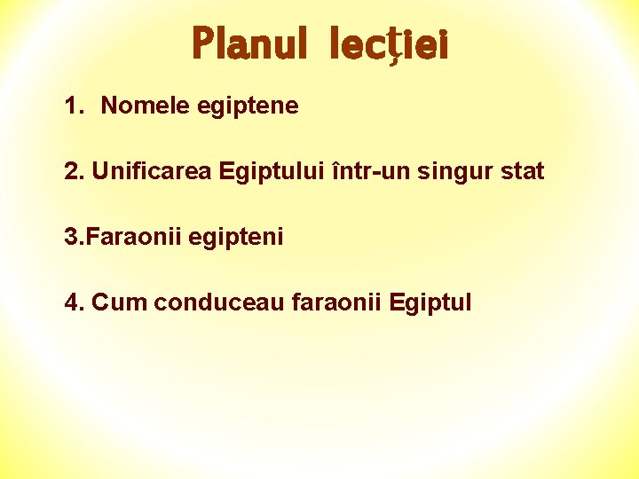 Planul lecţiei 1. Nomele egiptene 2. Unificarea Egiptului într-un singur stat 3. Faraonii egipteni