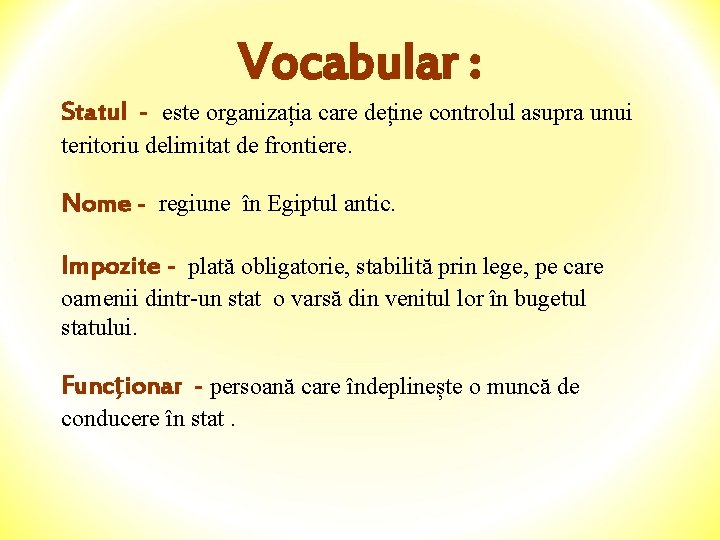 Vocabular : Statul - este organizația care deține controlul asupra unui teritoriu delimitat de