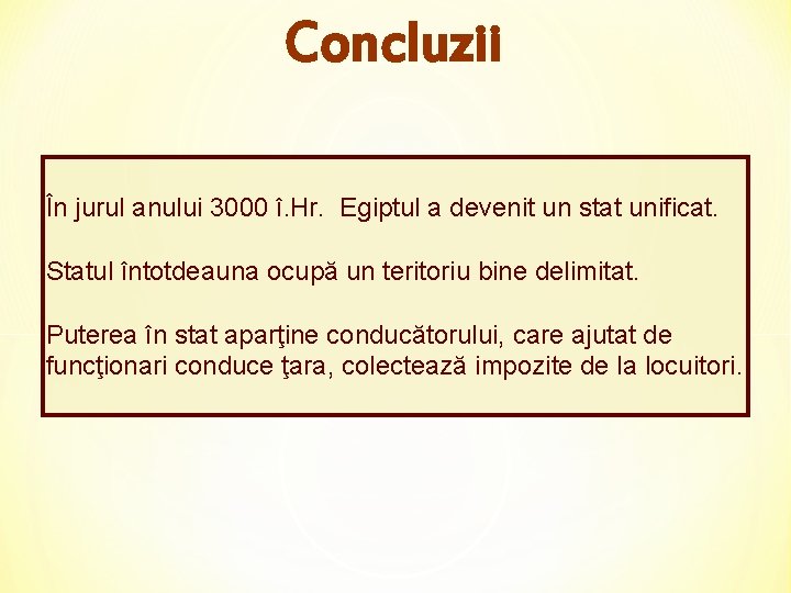 Concluzii În jurul anului 3000 î. Hr. Egiptul a devenit un stat unificat. Statul