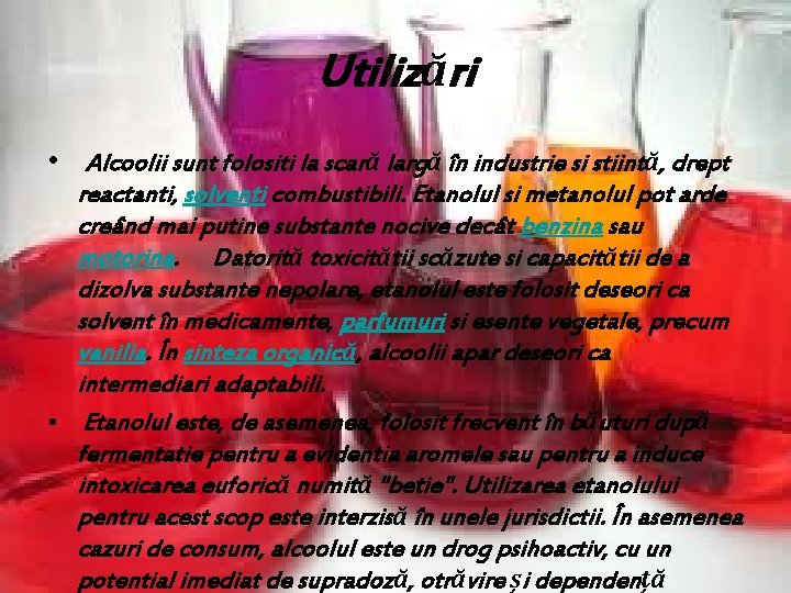 Utilizări • Alcoolii sunt folositi la scară largă în industrie si stiintă, drept reactanti,