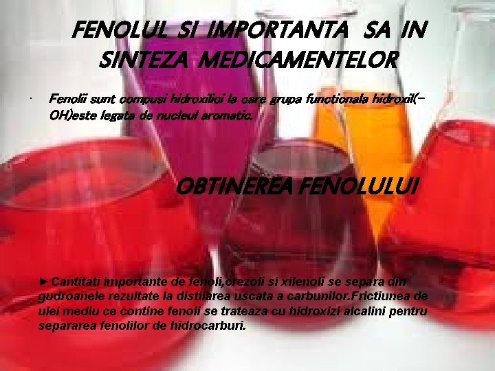 FENOLUL SI IMPORTANTA SA IN SINTEZA MEDICAMENTELOR • Fenolii sunt compusi hidroxilici la care