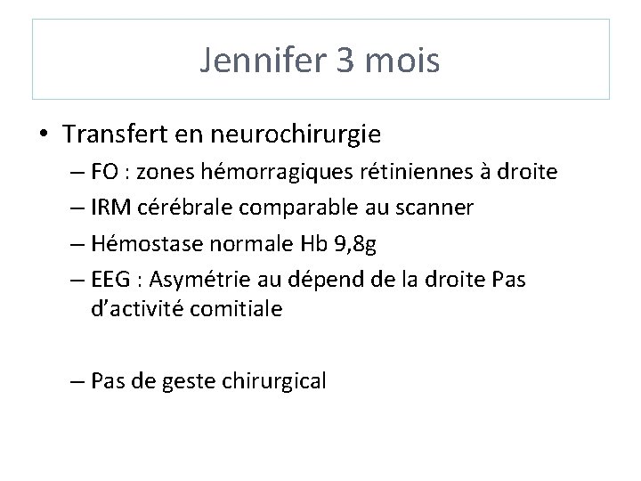 Jennifer 3 mois • Transfert en neurochirurgie – FO : zones hémorragiques rétiniennes à