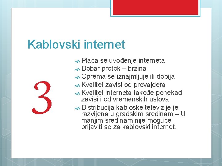 Kablovski internet 3 Plaća se uvođenje interneta Dobar protok – brzina Oprema se iznajmljuje