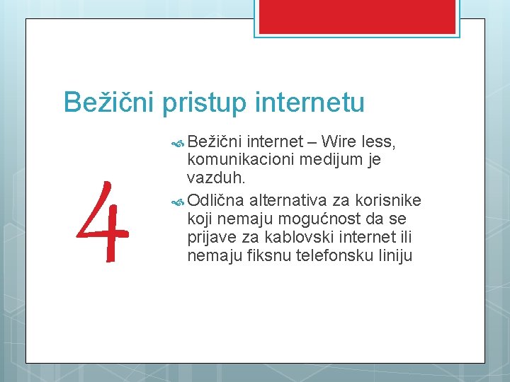 Bežični pristup internetu 4 Bežični internet – Wire less, komunikacioni medijum je vazduh. Odlična