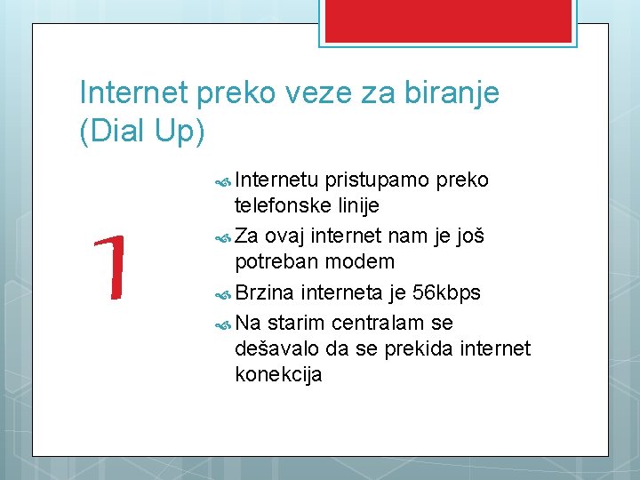 Internet preko veze za biranje (Dial Up) 1 Internetu pristupamo preko telefonske linije Za