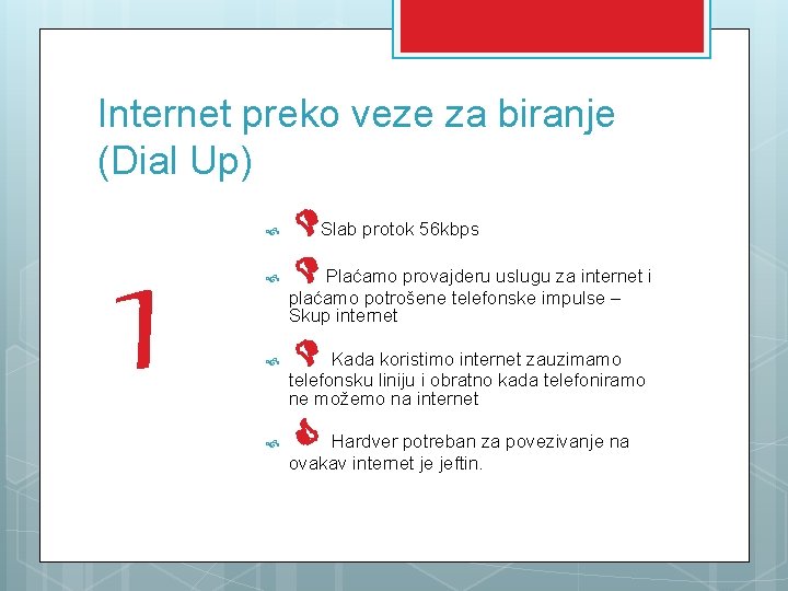 Internet preko veze za biranje (Dial Up) 1 Slab protok 56 kbps Plaćamo provajderu