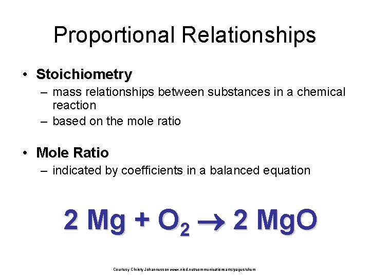 Proportional Relationships • Stoichiometry – mass relationships between substances in a chemical reaction –