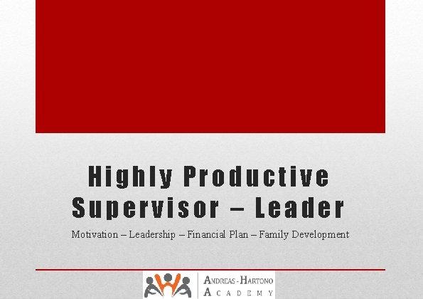 Highly Productive Supervisor – Leader Motivation – Leadership – Financial Plan – Family Development