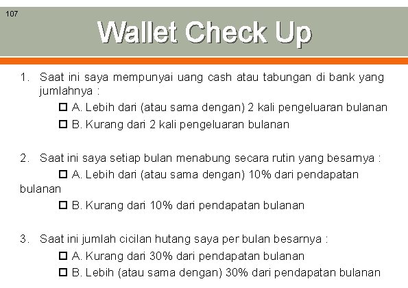 107 Wallet Check Up 1. Saat ini saya mempunyai uang cash atau tabungan di