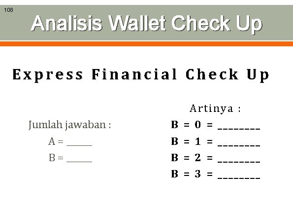 108 Analisis Wallet Check Up Express Financial Check Up Jumlah jawaban : A =