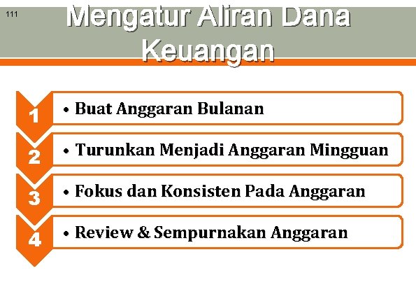 Mengatur Aliran Dana Keuangan 111 1 • Buat Anggaran Bulanan 2 • Turunkan Menjadi