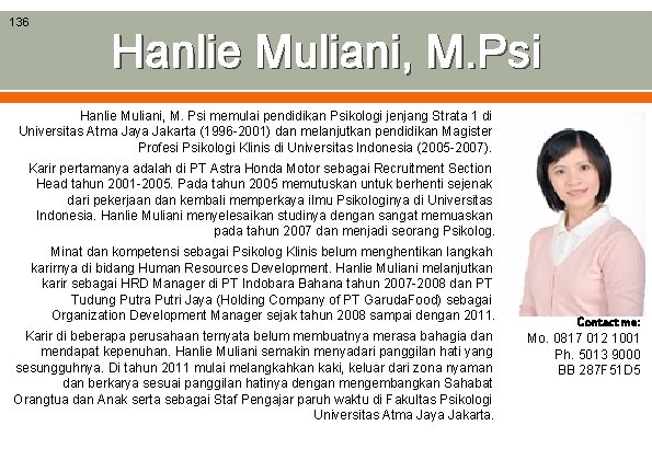 136 Hanlie Muliani, M. Psi memulai pendidikan Psikologi jenjang Strata 1 di Universitas Atma