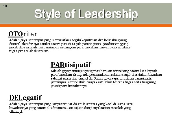 19 Style of Leadership OTOriter Adalah gaya pemimpin yang memusatkan segala keputusan dan kebijakan