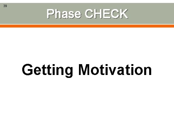 39 Phase CHECK Getting Motivation 