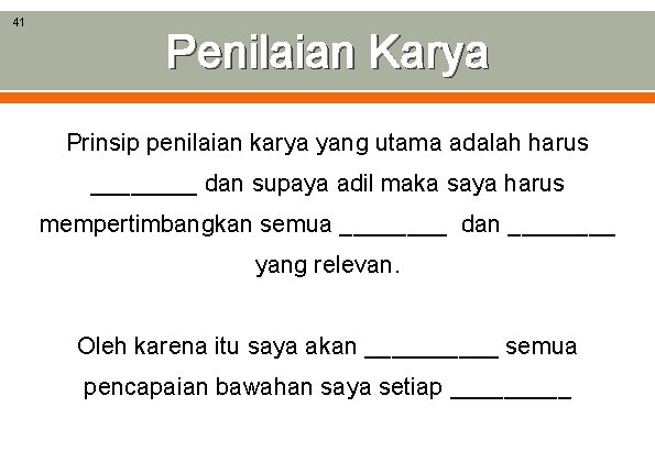 41 Penilaian Karya Prinsip penilaian karya yang utama adalah harus ____ dan supaya adil