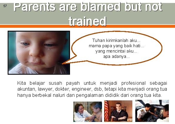 57 Parents are blamed but not trained Tuhan kirimkanlah aku… mama papa yang baik