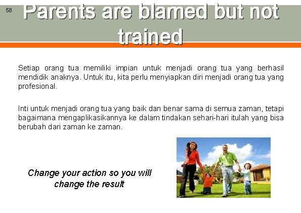 58 Parents are blamed but not trained Setiap orang tua memiliki impian untuk menjadi