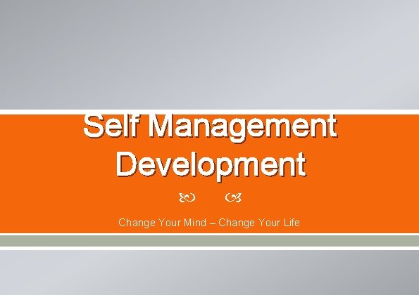 Self Management Development Change Your Mind – Change Your Life 