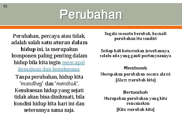 82 Perubahan, percaya atau tidak, adalah satu aturan dalam hidup ini, ia merupakan komponen