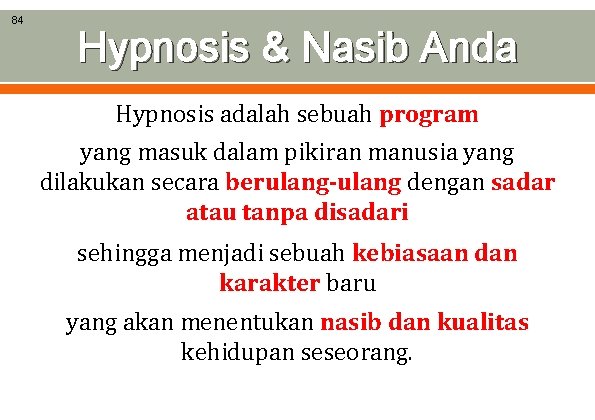84 Hypnosis & Nasib Anda Hypnosis adalah sebuah program yang masuk dalam pikiran manusia