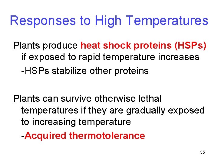 Responses to High Temperatures Plants produce heat shock proteins (HSPs) if exposed to rapid