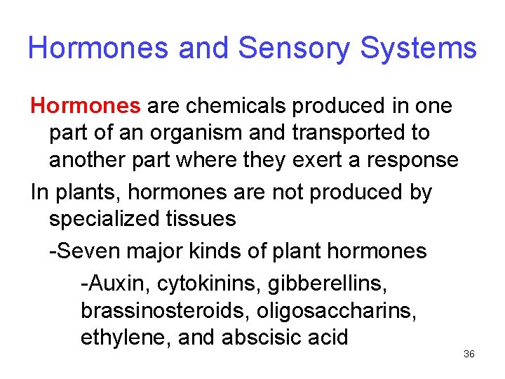 Hormones and Sensory Systems Hormones are chemicals produced in one part of an organism
