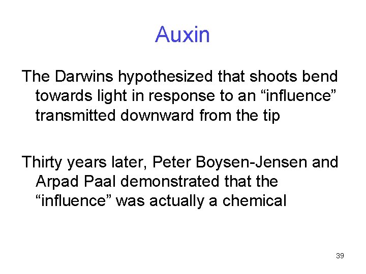 Auxin The Darwins hypothesized that shoots bend towards light in response to an “influence”