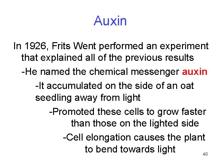 Auxin In 1926, Frits Went performed an experiment that explained all of the previous