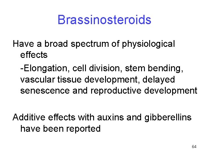 Brassinosteroids Have a broad spectrum of physiological effects -Elongation, cell division, stem bending, vascular