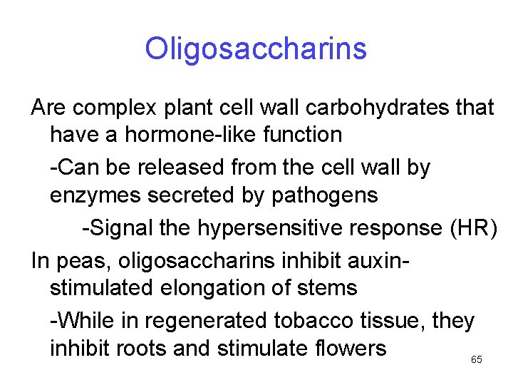 Oligosaccharins Are complex plant cell wall carbohydrates that have a hormone-like function -Can be
