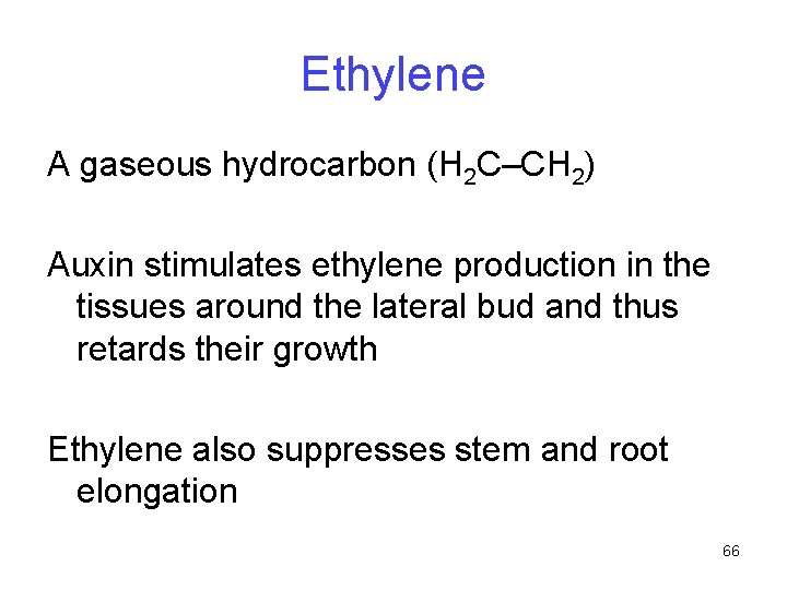 Ethylene A gaseous hydrocarbon (H 2 C–CH 2) Auxin stimulates ethylene production in the