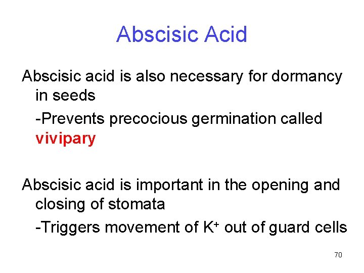 Abscisic Acid Abscisic acid is also necessary for dormancy in seeds -Prevents precocious germination