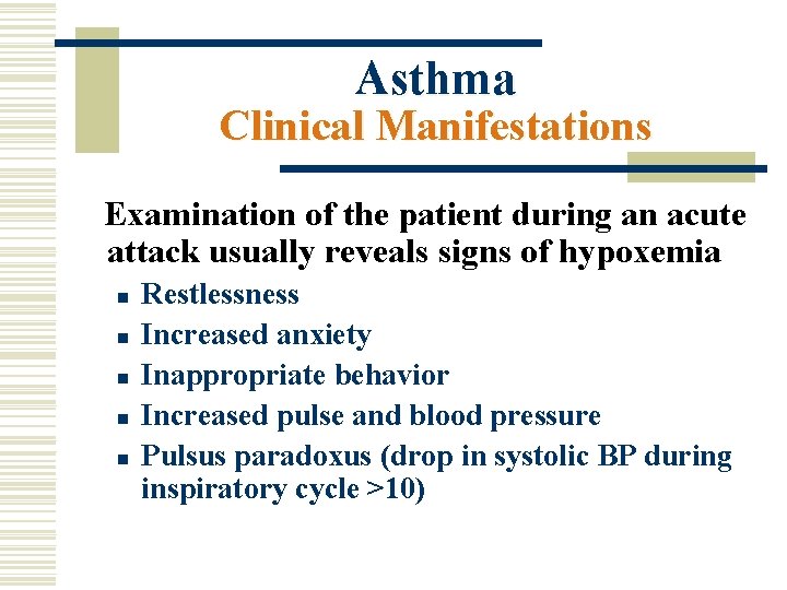 Asthma Clinical Manifestations Examination of the patient during an acute attack usually reveals signs