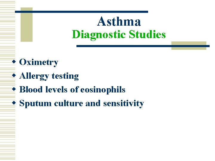 Asthma Diagnostic Studies w Oximetry w Allergy testing w Blood levels of eosinophils w