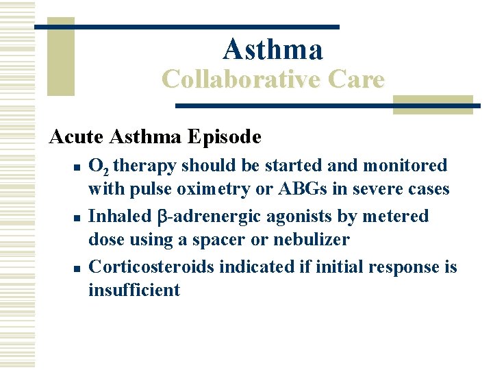 Asthma Collaborative Care Acute Asthma Episode n n n O 2 therapy should be