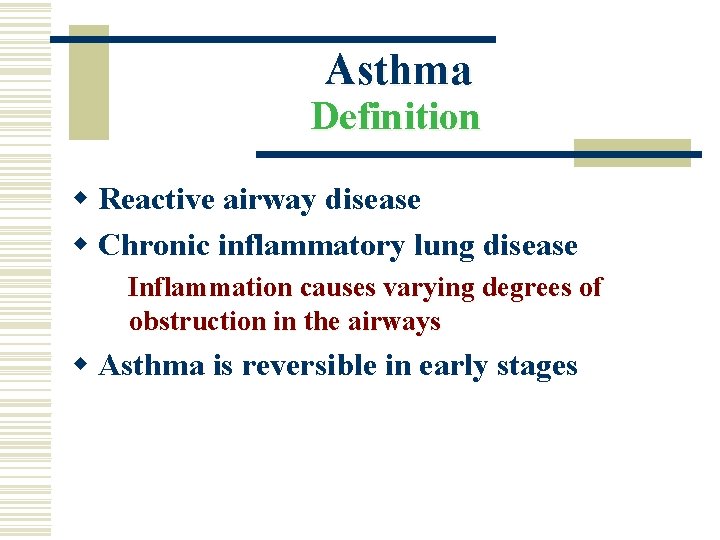 Asthma Definition w Reactive airway disease w Chronic inflammatory lung disease Inflammation causes varying