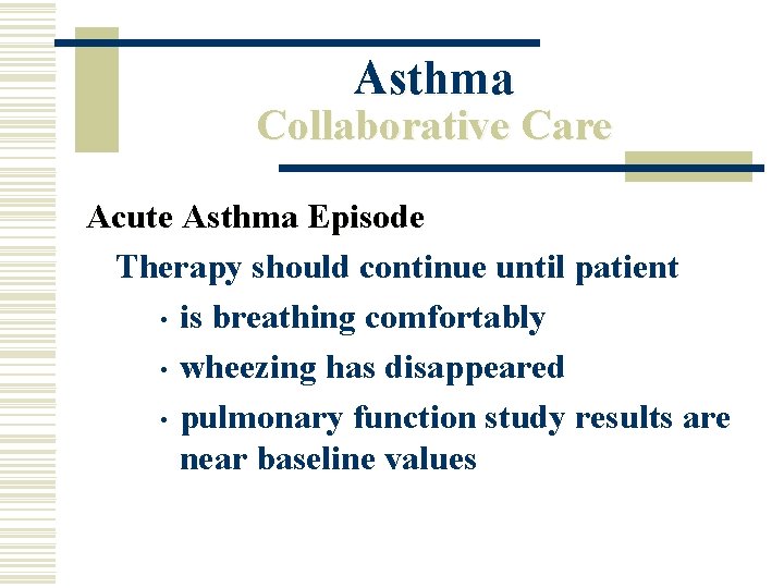 Asthma Collaborative Care Acute Asthma Episode Therapy should continue until patient • is breathing