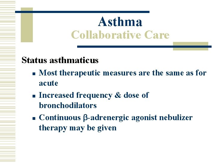 Asthma Collaborative Care Status asthmaticus n n n Most therapeutic measures are the same