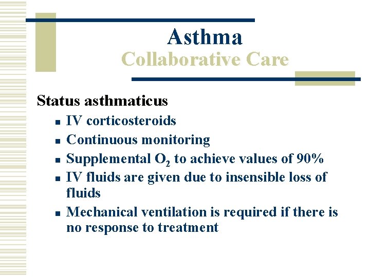 Asthma Collaborative Care Status asthmaticus n n n IV corticosteroids Continuous monitoring Supplemental O
