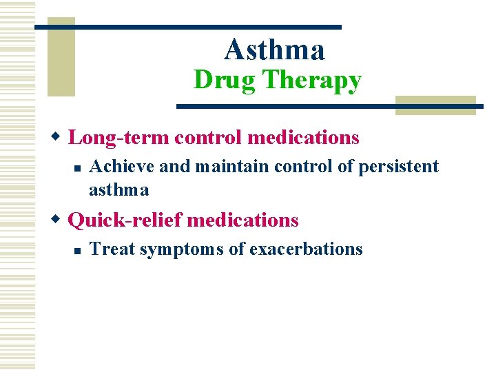 Asthma Drug Therapy w Long-term control medications n Achieve and maintain control of persistent