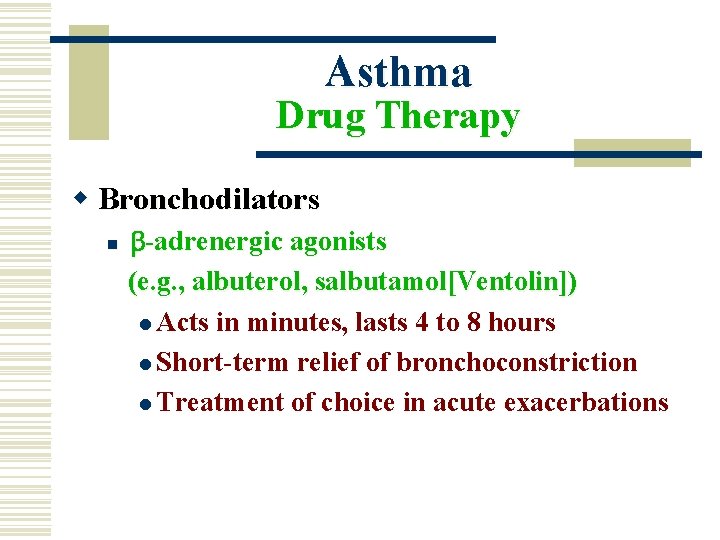 Asthma Drug Therapy w Bronchodilators n -adrenergic agonists (e. g. , albuterol, salbutamol[Ventolin]) l