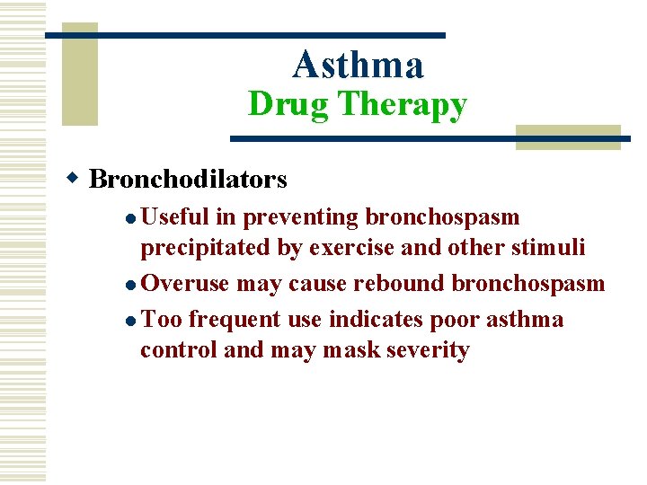 Asthma Drug Therapy w Bronchodilators l Useful in preventing bronchospasm precipitated by exercise and