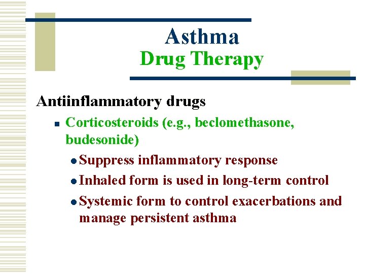 Asthma Drug Therapy Antiinflammatory drugs n Corticosteroids (e. g. , beclomethasone, budesonide) l Suppress