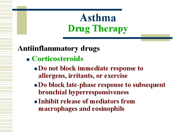 Asthma Drug Therapy Antiinflammatory drugs n Corticosteroids l Do not block immediate response to