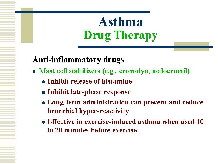 Asthma Drug Therapy Anti-inflammatory drugs n Mast cell stabilizers (e. g. , cromolyn, nedocromil)