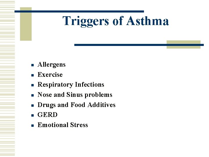 Triggers of Asthma n n n n Allergens Exercise Respiratory Infections Nose and Sinus