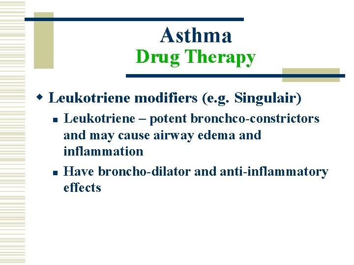 Asthma Drug Therapy w Leukotriene modifiers (e. g. Singulair) n n Leukotriene – potent